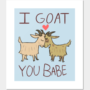 I Goat You Babe Posters and Art